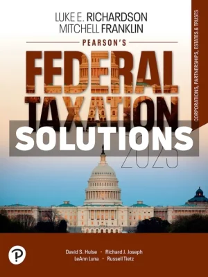 Pearsons Federal Taxation 2025 Corporations Partnerships Estates and Trusts 38th Edition Richardson Solutions Manual