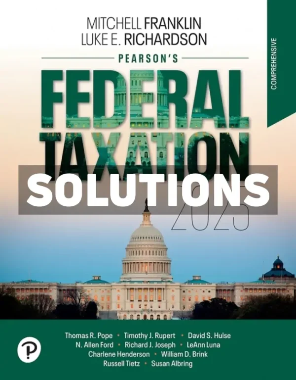 Pearsons Federal Taxation 2025 Comprehensive 38th Edition Richardson Solutions Manual