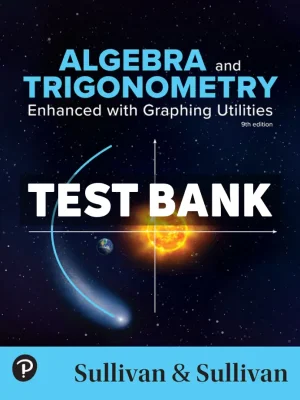 Algebra and Trigonometry - Enhanced with Graphing Utilities 9th Edition Sullivan Test Bank