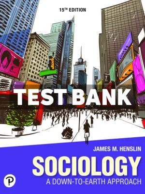Sociology - A Down to Earth Approach 15th Edition Henslin Test Bank