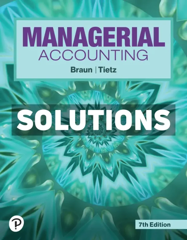 Managerial Accounting 7th Edition Braun Solutions Manual