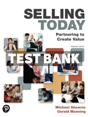 Selling Today - Partnering to Create Value 15th Edition Ahearne Test Bank