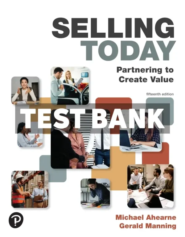 Selling Today - Partnering to Create Value 15th Edition Ahearne Test Bank