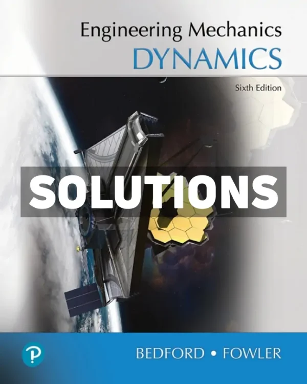 Engineering Mechanics - Dynamics 6th Edition Bedford Solutions Manual