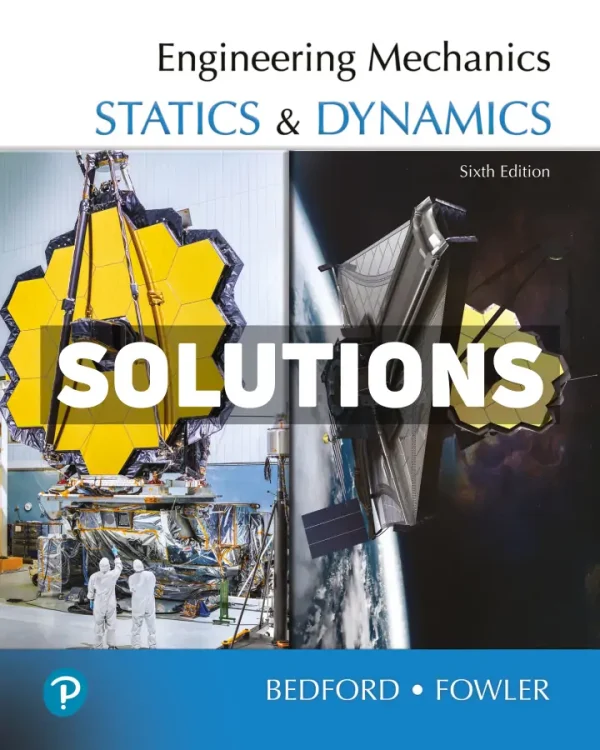 Engineering Mechanics - Statics and Dynamics 6th Edition Bedford Solutions Manual