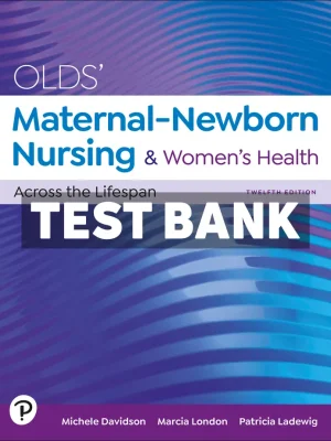 Olds Maternal-Newborn Nursing and Womens Health Across the Lifespan 12th Edition Davidson Test Bank