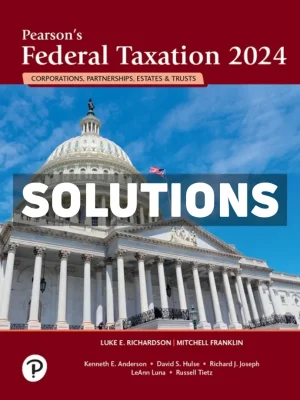 Pearsons Federal Taxation 2024 Corporations Partnerships Estates and Trusts 37th Edition Richardson Solutions Manual