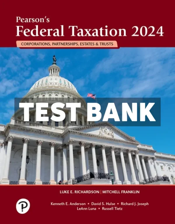 Pearsons Federal Taxation 2024 Corporations Partnerships Estates and Trusts 37th Edition Richardson Test Bank