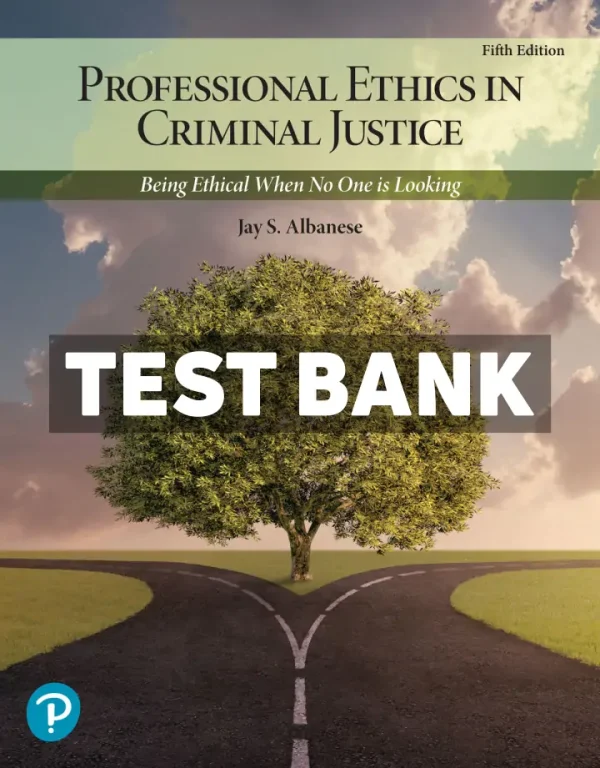 Professional Ethics in Criminal Justice 5th Edition Albanese Test Bank