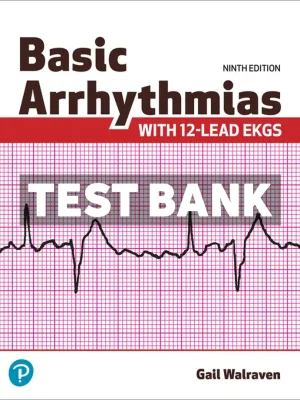 Basic Arrhythmias With 12-Lead EKGs 9th Edition Walraven Test Bank