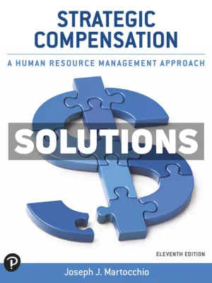 Strategic Compensation - A Human Resource Management Approach 11th Edition Martocchio Solutions Manual