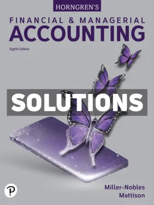 Horngrens Financial and Managerial Accounting 8th Edition Miller-Nobles Solutions Manual