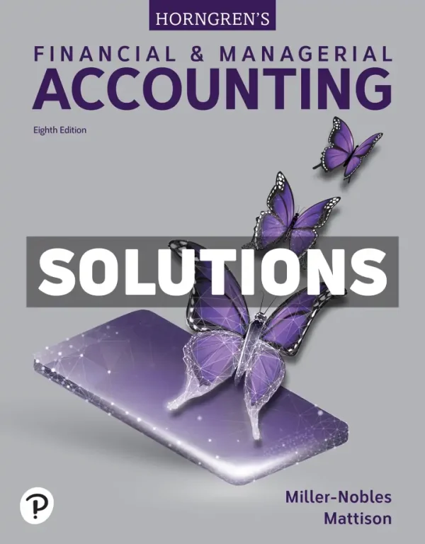 Horngrens Financial and Managerial Accounting 8th Edition Miller-Nobles Solutions Manual