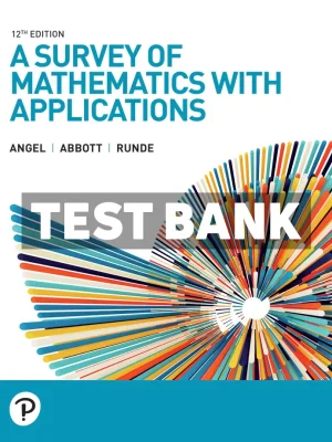 A Survey of Mathematics with Applications 12th Edition Angel Test Bank