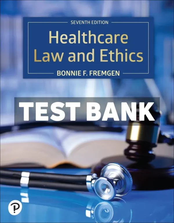 Healthcare Law and Ethics 7th Edition Fremgen Test Bank