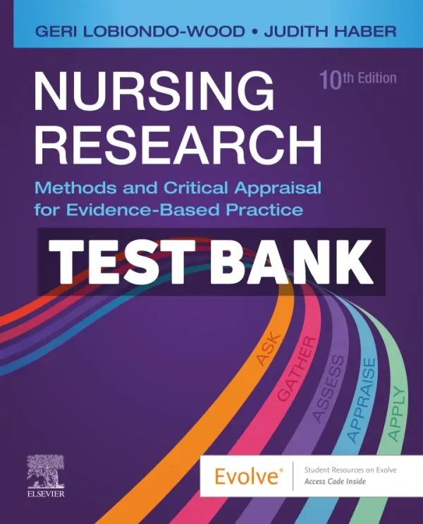 Nursing Research - Methods and Critical Appraisal for Evidence-Based Practice 10th Edition LoBiondo-Wood Test Bank