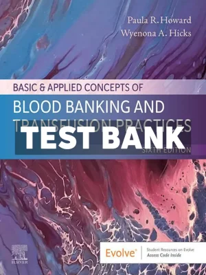 Basic and Applied Concepts of Blood Banking and Transfusion Practices 6th Edition Howard Test Bank