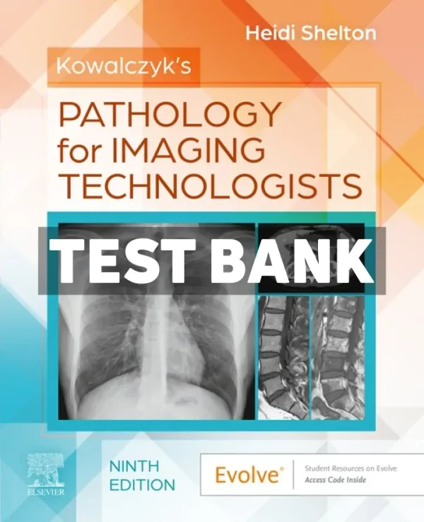 Kowalczyks Pathology for Imaging Technologists 9th Edition Shelton Test Bank