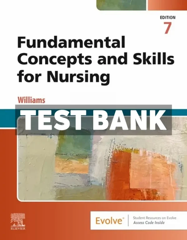 Fundamental Concepts and Skills for Nursing 7th Edition Williams Test Bank