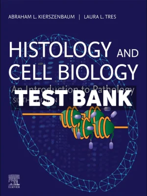 Histology and Cell Biology - An Introduction to Pathology 6th Edition Kierszenbaum Test Bank