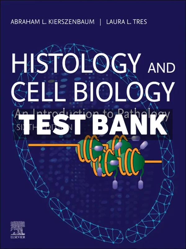 Histology and Cell Biology - An Introduction to Pathology 6th Edition Kierszenbaum Test Bank