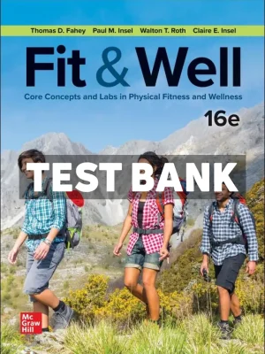 Fit and Well - Core Concepts and Labs in Physical Fitness and Wellness 16th Edition Fahey Test Bank