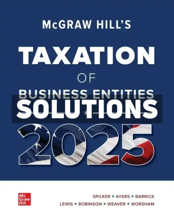 McGraw-Hills Taxation of Business Entities 2025 Edition Evergreen Release 1st Edition Spilker Solutions Manual