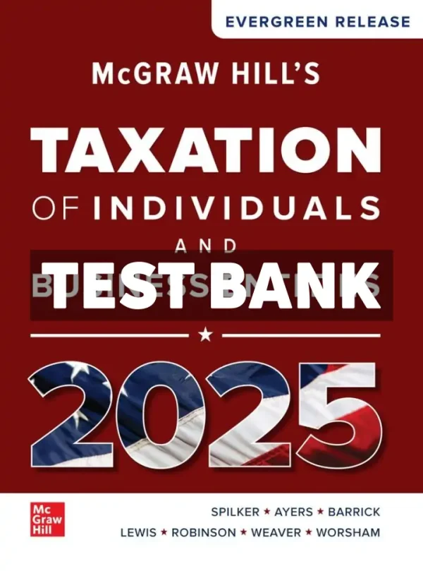 McGraw-Hills Taxation of Individuals and Business Entities 2025 Edition 1st Edition Spilker Test Bank