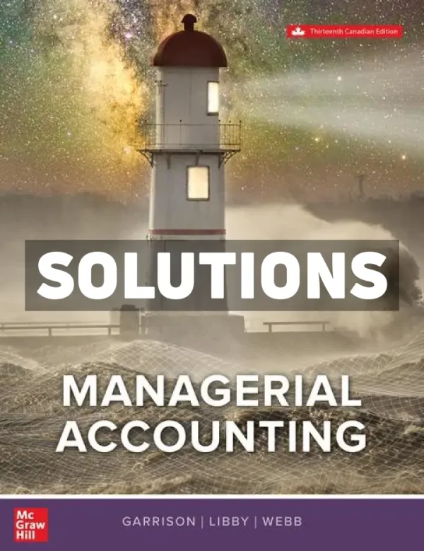 Managerial Accounting 13th Canadian Edition GARRISON Solutions Manual