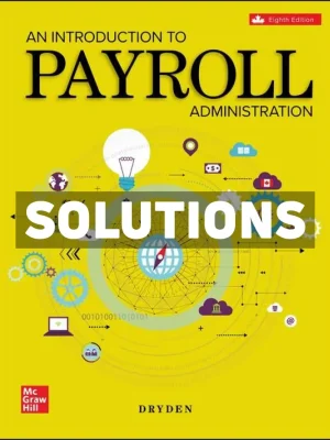 An Introduction To Payroll Administration 2024-2025 8th Canadian Edition Dryden Solutions Manual
