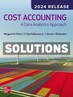 Cost Accounting - A Data Analytics Approach 2024 Release 1st Edition Christ Solutions Manual