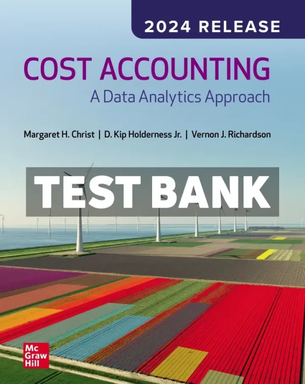 Cost Accounting - A Data Analytics Approach 2024 Release 1st Edition Christ Test Bank
