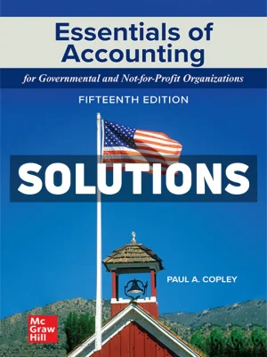 Essentials of Accounting for Governmental and Not-for-Profit Organizations 15th Edition Copley Solutions Manual