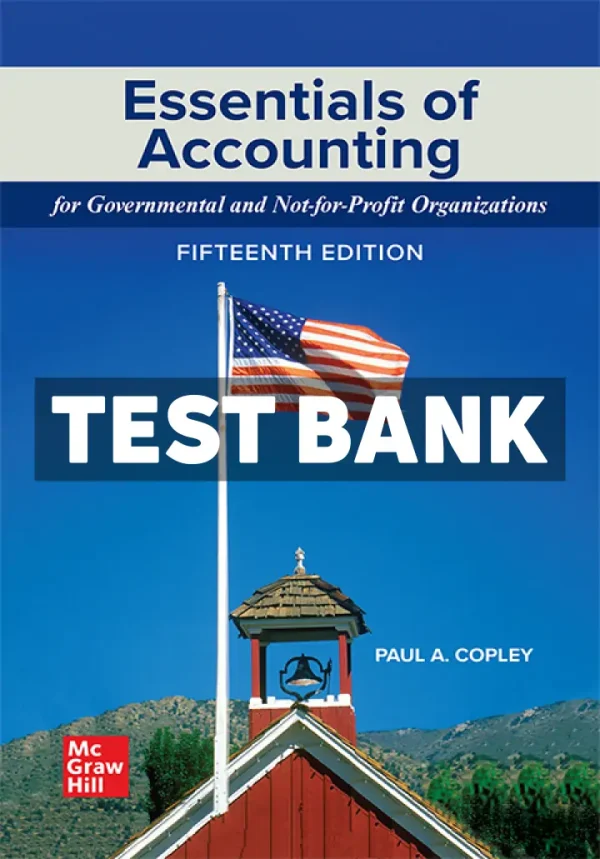 Essentials of Accounting for Governmental and Not-for-Profit Organizations 15th Edition Copley Test Bank
